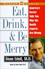 Eat Drink  Be Merry  America's Doctor Tells You Why The Health Experts Are Wrong