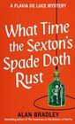 What Time the Sexton's Spade Doth Rust A Flavia De Luce Novel