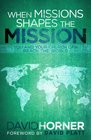 When Missions Shapes the Mission You and Your Church Can Reach the World