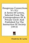 Dangerous Connections V1V2 A Series Of Letters Selected From The Correspondence Of A Private Circle And Published For The Instruction Of Society