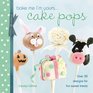 Bake Me I'm YoursCake Pops Over 30 Designs for Fun Sweet Treats