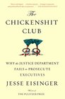The Chickenshit Club Why the Justice Department Fails to Prosecute Executives
