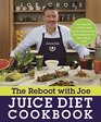 The Reboot with Joe Juice Diet Cookbook Juice Smoothie and Plantbased Recipes Inspired by the Hit Documentary Fat Sick and Nearly Dead