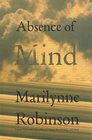 Absence of Mind The Dispelling of Inwardness from the Modern Myth of the Self