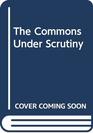 The Commons Under Scrutiny