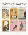 Edward Gorey His Book Cover Art and Design