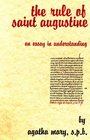 The Rule of Saint Augustine An Essay in Understanding