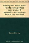 Healing with amino acids How to survive stress pain anxiety  depression without drugs what to use and when