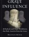 Grave Influence 21 Radicals and Their Worldviews That Rule America From the Grave