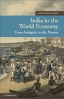 India in the World Economy From Antiquity to the Present