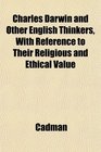 Charles Darwin and Other English Thinkers With Reference to Their Religious and Ethical Value