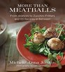 More Than Meatballs From Arancini to Zucchini Fritters and 65 Recipes in Between