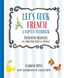 Let's Cook French A Family Cookbook Cuisinons Francais Un livre pour toute la famille