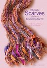 Stylish Scarves Made from Stunning Yarns: Easy Knit Stitches and Techniques for the Yarn Enthusiast