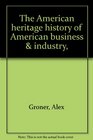 The American heritage history of American business  industry