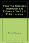 Improving Telephone Information and Reference Service in Public Libraries