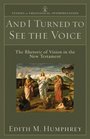 And I Turned to See the Voice: The Rhetoric of Vision in the New Testament (Studies in Theological Interpretation)