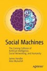 Social Machines and the New Future The Coming Collision of Artificial Intelligence Social Networking and Humanity