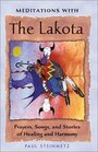 Meditations with the Lakota: Prayers, Songs, and Stories of Healing and Harmony