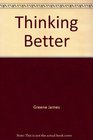 Thinking Better A Revolutionary New Program to Achieve Peak Mental Performance