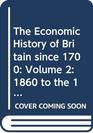 The Economic History of Britain since 1700 Volume 2 1860 to the 1970's