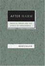 After Harm  Medical Error and the Ethics of Forgiveness