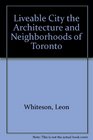 Liveable City the Architecture and Neighborhoods of Toronto