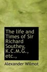 The life and Times of Sir Richard Southey KCMG etc