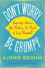 Don't Worry Be Grumpy Inspiring Stories for Making the Most of Each Moment