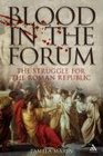 Blood In The Forum The Struggle for the Roman Republic