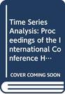Time Series Analysis Proceedings of the International Conference Held at Houston Texas August 1980
