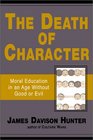 The Death of Character: On the Moral Education of America's Children