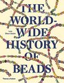 The Worldwide History of Beads Ancient  Ethnic  Contemporary