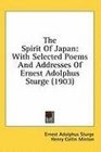 The Spirit Of Japan With Selected Poems And Addresses Of Ernest Adolphus Sturge