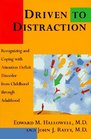 Driven to Distraction: Recognizing and Coping with Attention Deficit Disorder from Childhood through Adulthood