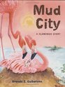 Mud City A Flamingo Story