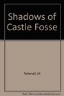 The shadows of Castle Fosse