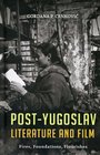 PostYugoslav Literature  Film Fires Foundations Flourishes