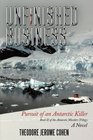 Unfinished Business Pursuit of an Antarctic Killer