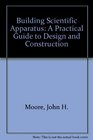 Building Scientific Apparatus A Practical Guide to Design and Construction