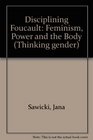 Disciplining Foucault Feminism Power and the Body