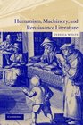 Humanism Machinery and Renaissance Literature