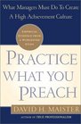 Practice What You Preach  What Managers Must Do to Create a High Achievement Culture