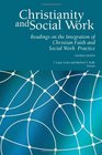 Christianity and Social Work Readings in the Integration of Christian Faith and Social Work Practice  Fourth Edition