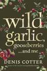Wild Garlic Gooseberries and Me