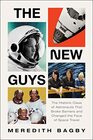 The New Guys The Historic Class of Astronauts That Broke Barriers and Changed the Face of Space Travel