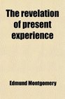 The revelation of present experience