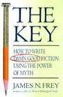 The Key  How to Write Damn Good Fiction Using the Power of Myth