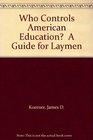 Who Controls American Education  A Guide for Laymen