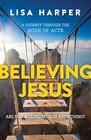 Believing Jesus Are You Willing to Risk Everything A Journey Through the Book of Acts